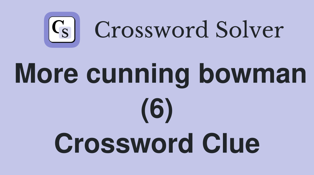 More cunning bowman (6) Crossword Clue