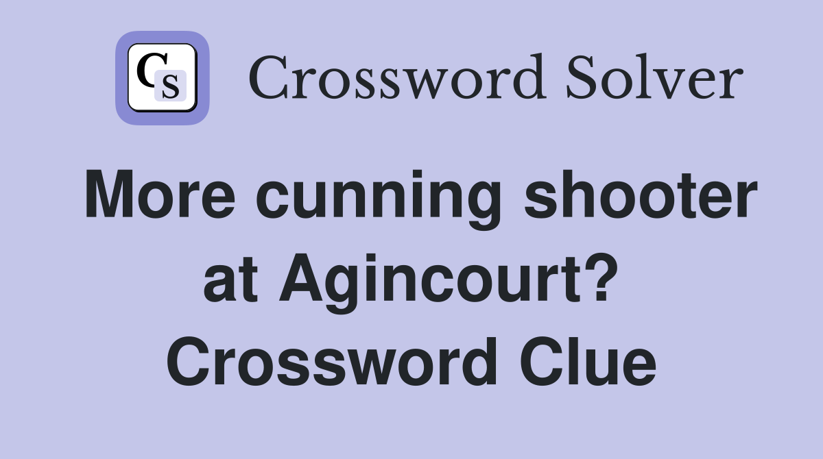 More cunning shooter at Agincourt? Crossword Clue