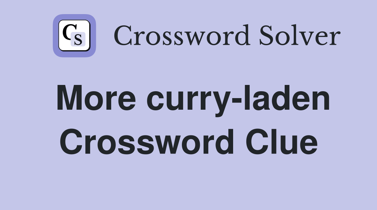 More curry-laden Crossword Clue