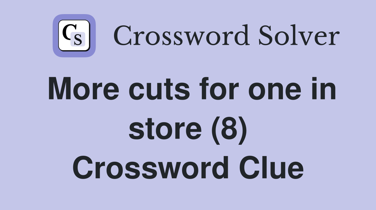 More cuts for one in store (8) Crossword Clue