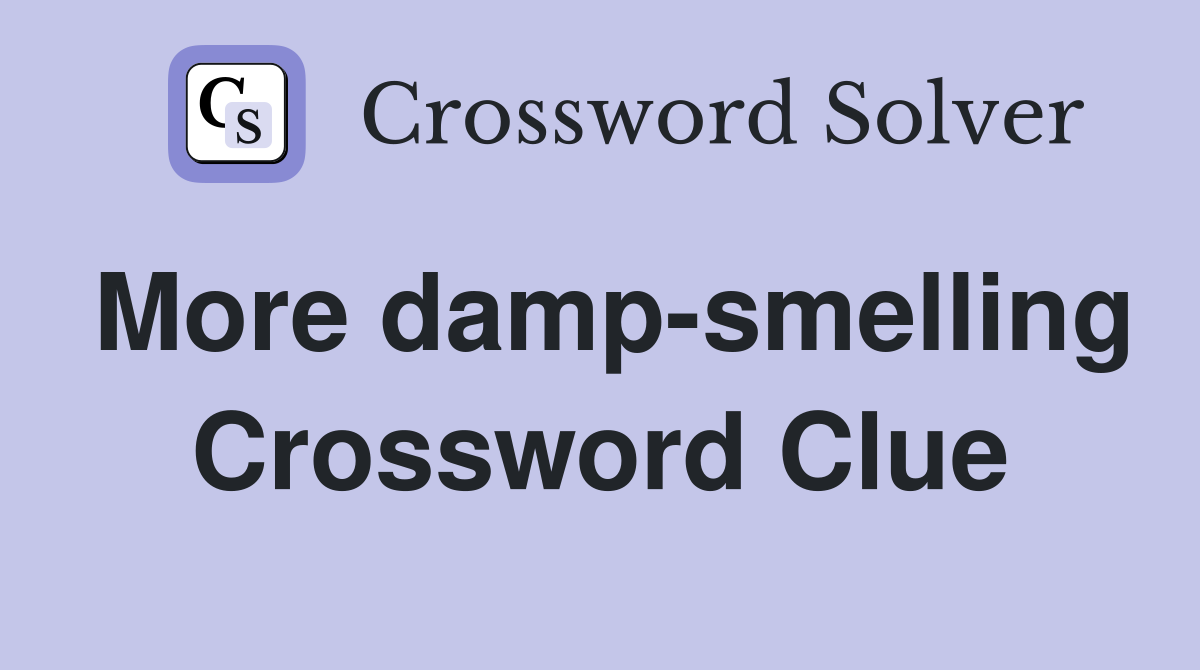 More damp-smelling Crossword Clue