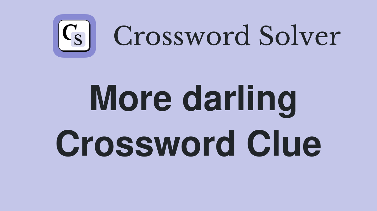 More darling Crossword Clue