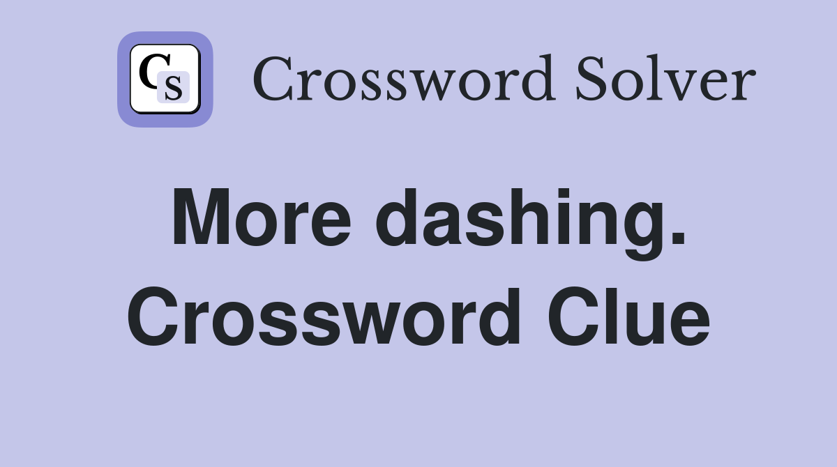 More dashing. Crossword Clue