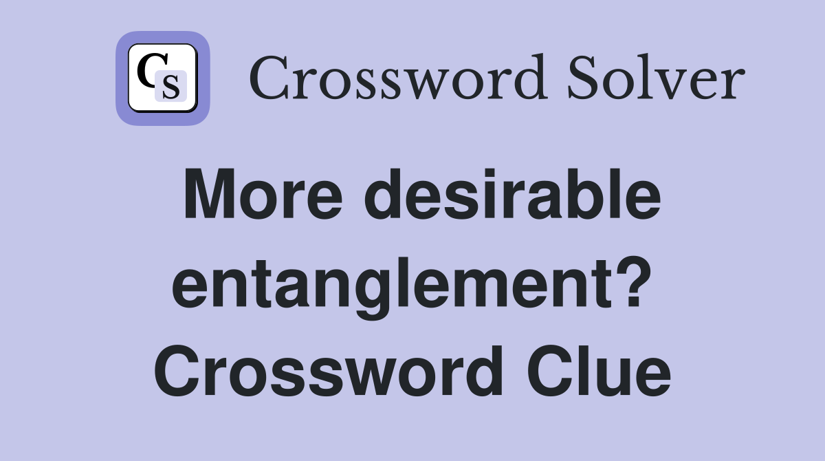 More desirable entanglement? Crossword Clue