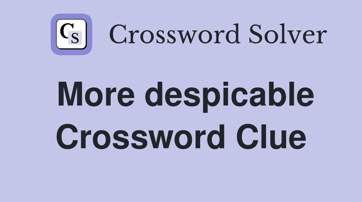More despicable Crossword Clue