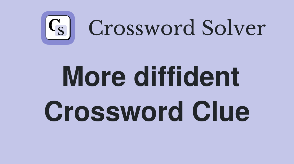More diffident Crossword Clue