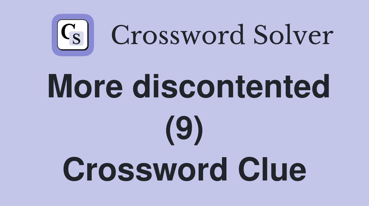 More discontented (9) Crossword Clue