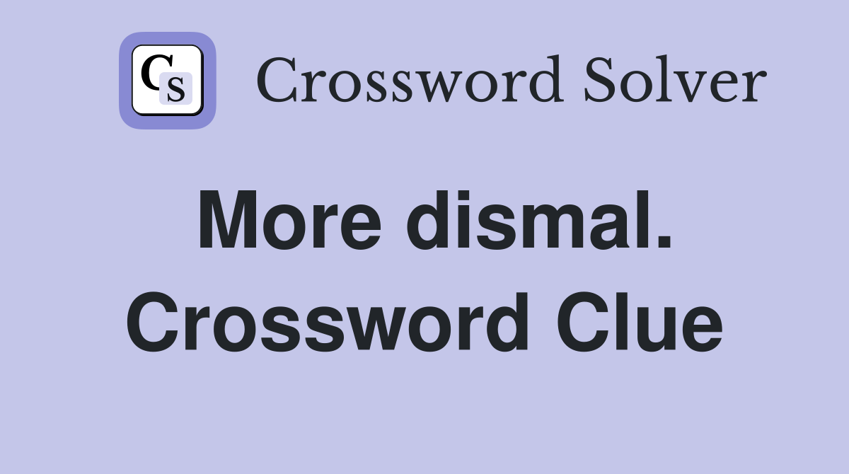 More dismal. Crossword Clue