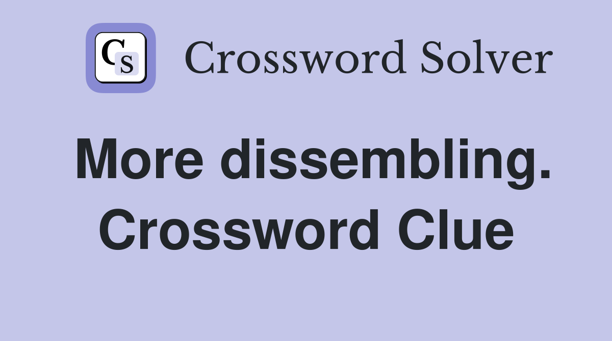 More dissembling. Crossword Clue