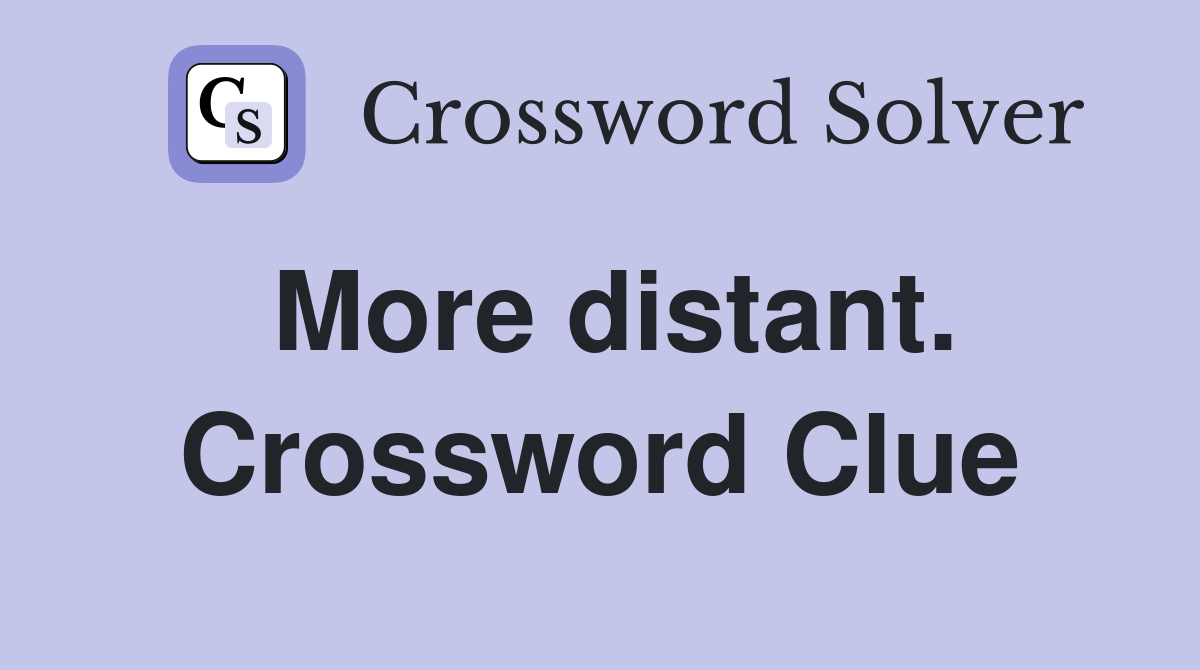 More distant. Crossword Clue