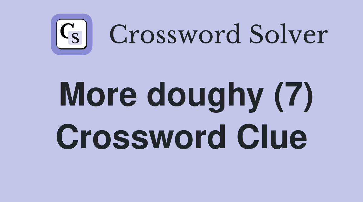 More doughy (7) Crossword Clue