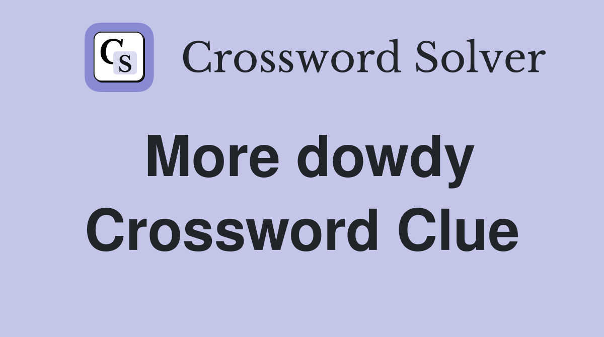 More dowdy Crossword Clue