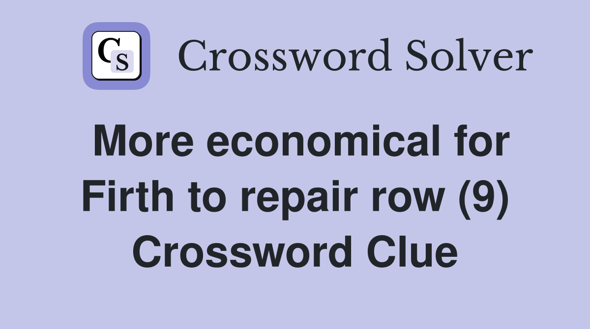 More economical for Firth to repair row (9) Crossword Clue Answers