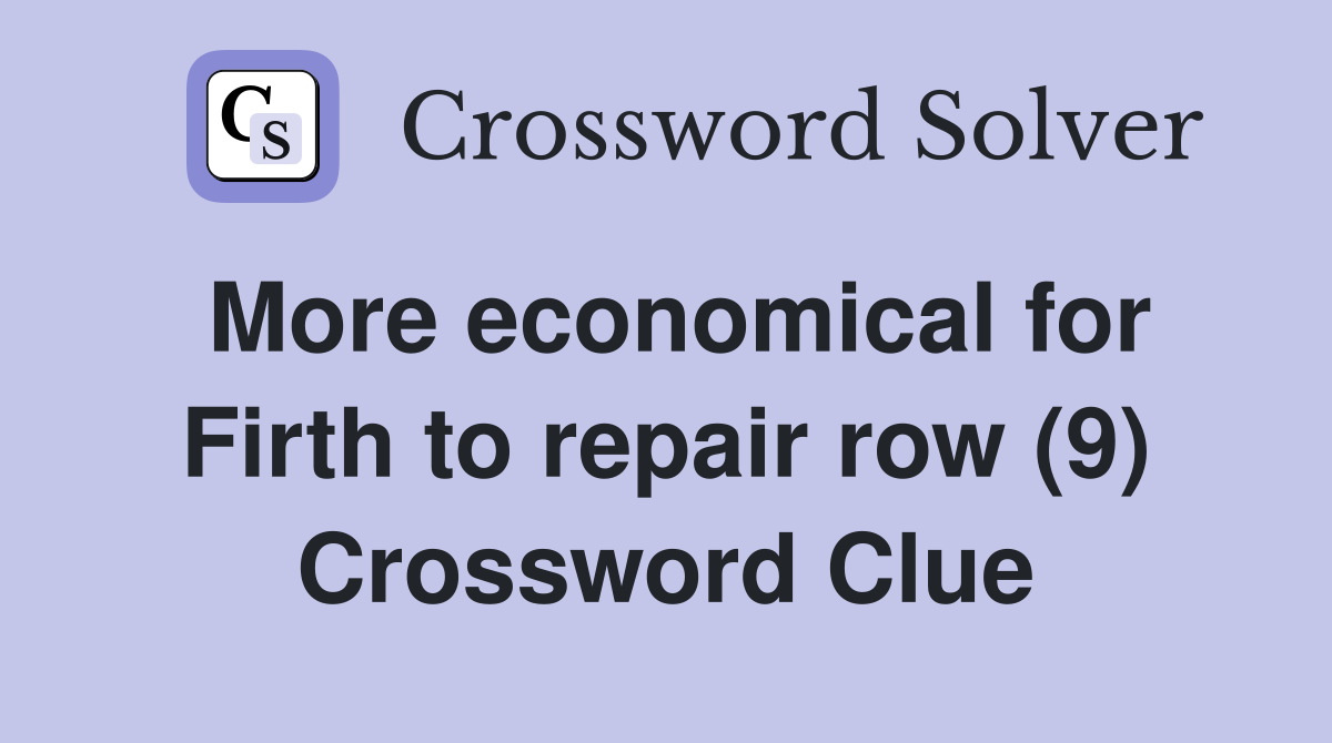 More economical for Firth to repair row (9) Crossword Clue