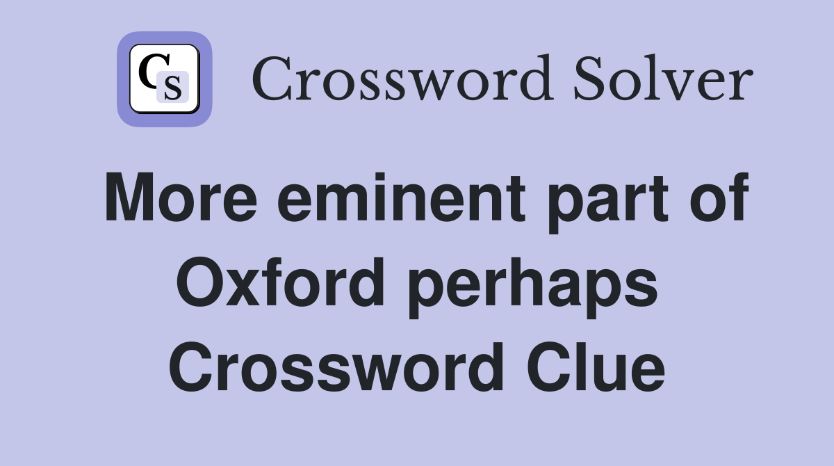 More eminent part of Oxford perhaps Crossword Clue