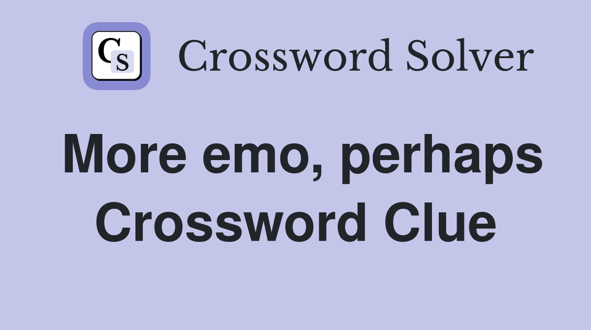 More emo, perhaps Crossword Clue