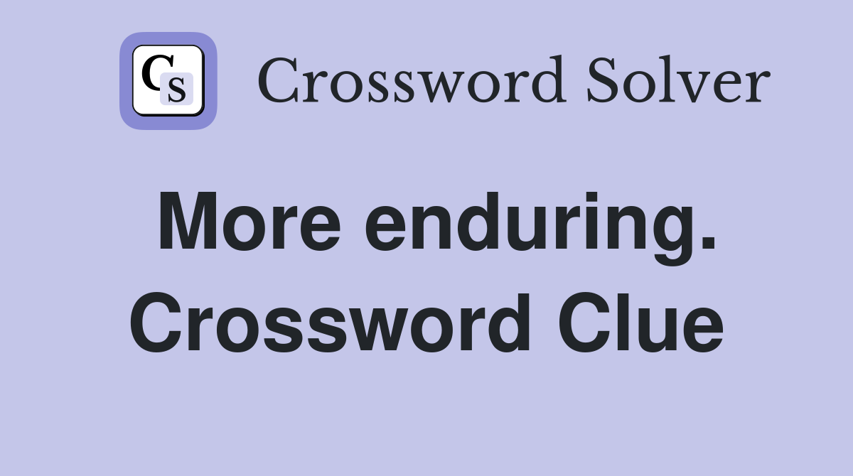 More enduring. Crossword Clue