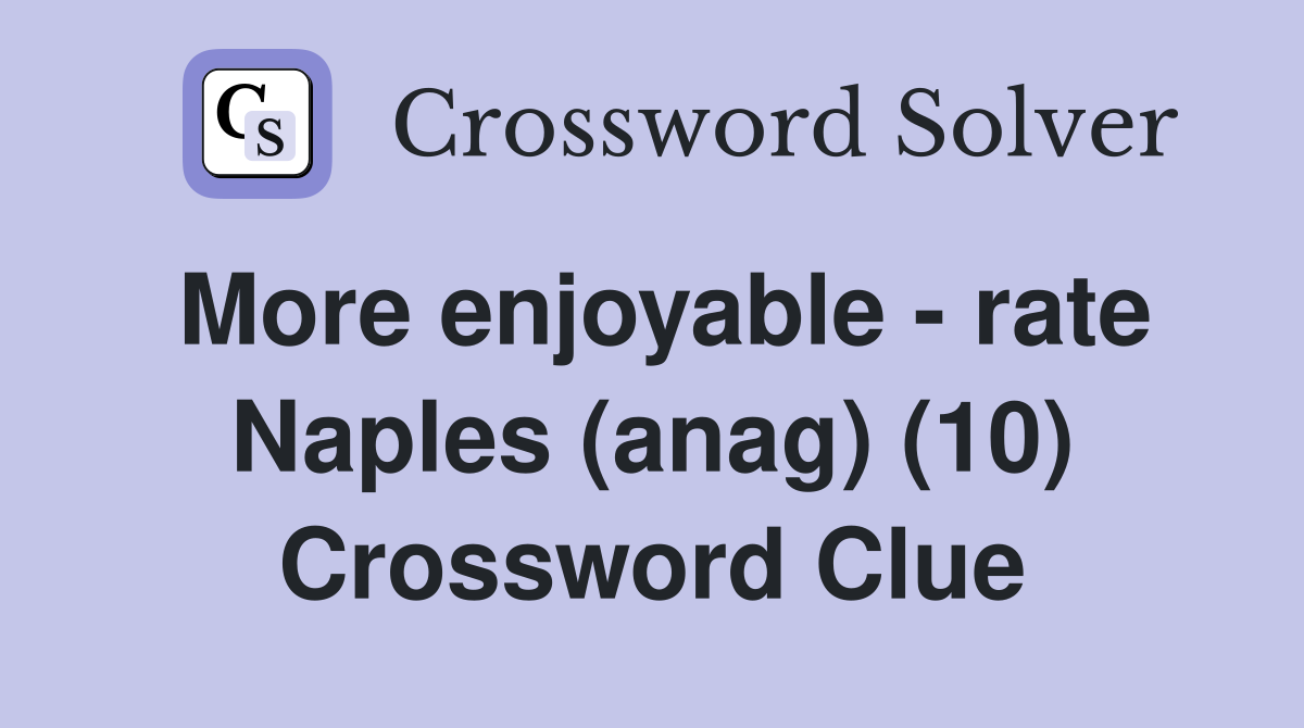 More enjoyable - rate Naples (anag) (10) Crossword Clue