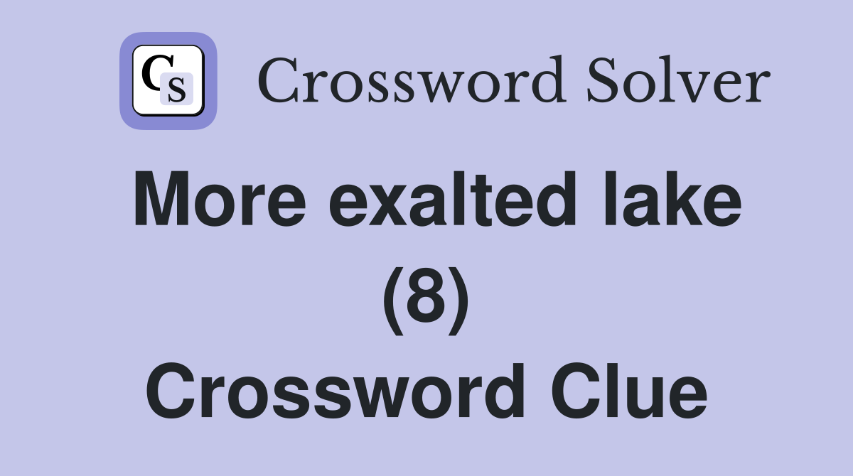 More exalted lake (8) Crossword Clue