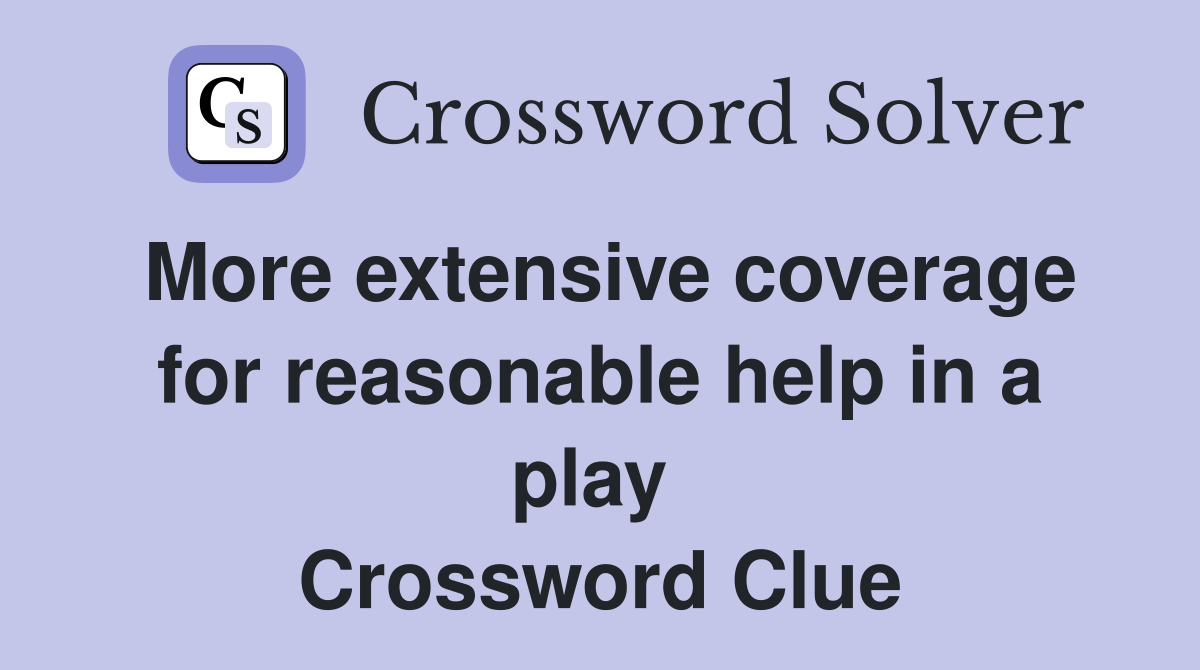 More extensive coverage for reasonable help in a play  Crossword Clue