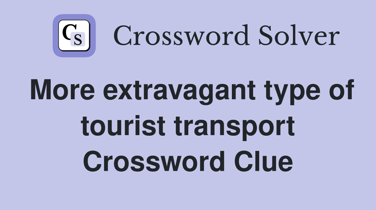 More extravagant type of tourist transport Crossword Clue