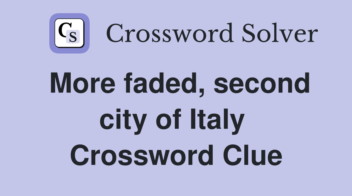 More faded, second city of Italy  Crossword Clue