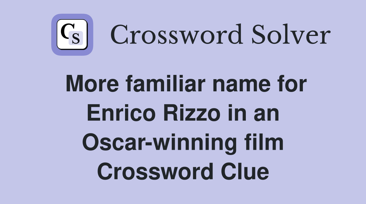More familiar name for Enrico Rizzo in an Oscar-winning film Crossword Clue