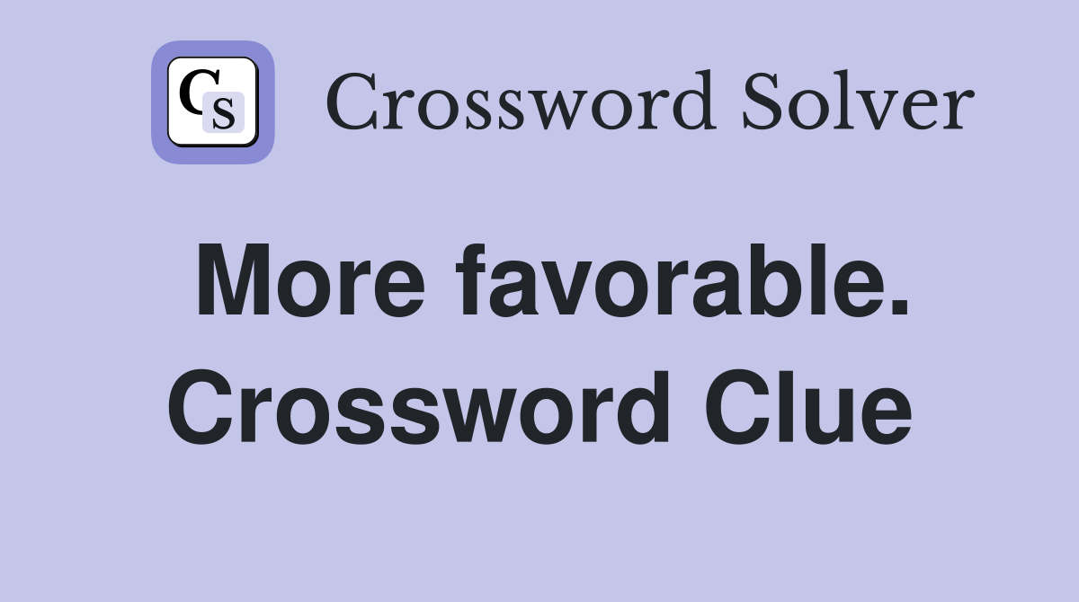 More favorable. Crossword Clue