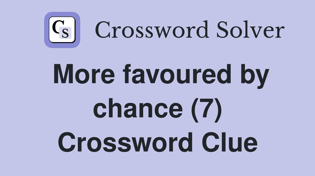 More favoured by chance (7) Crossword Clue
