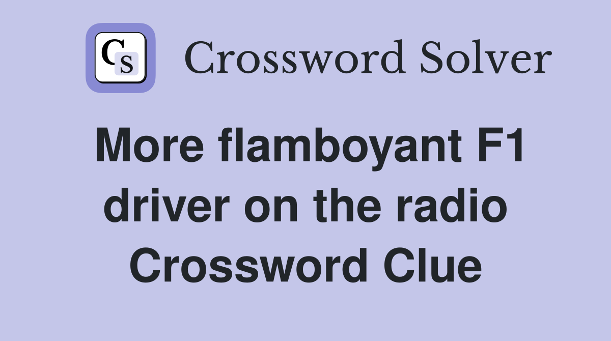 More flamboyant F1 driver on the radio Crossword Clue