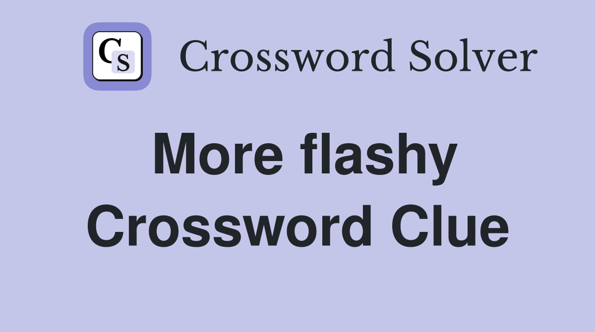 More flashy Crossword Clue