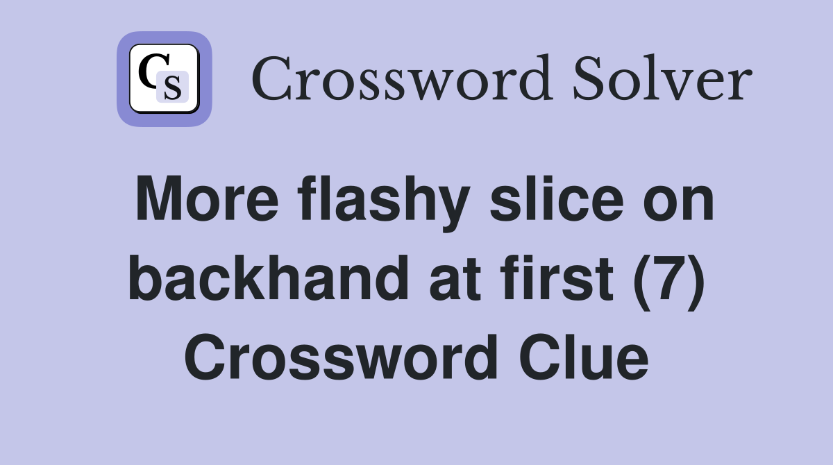 More flashy slice on backhand at first (7) Crossword Clue