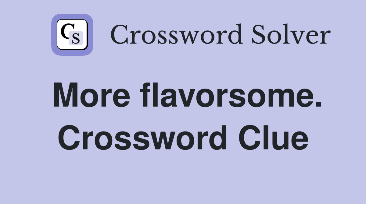 More flavorsome. Crossword Clue