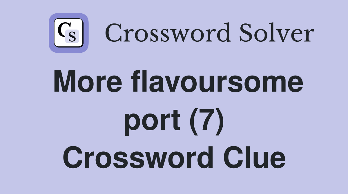 More flavoursome port (7) Crossword Clue