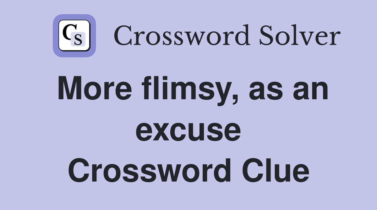 More flimsy, as an excuse Crossword Clue