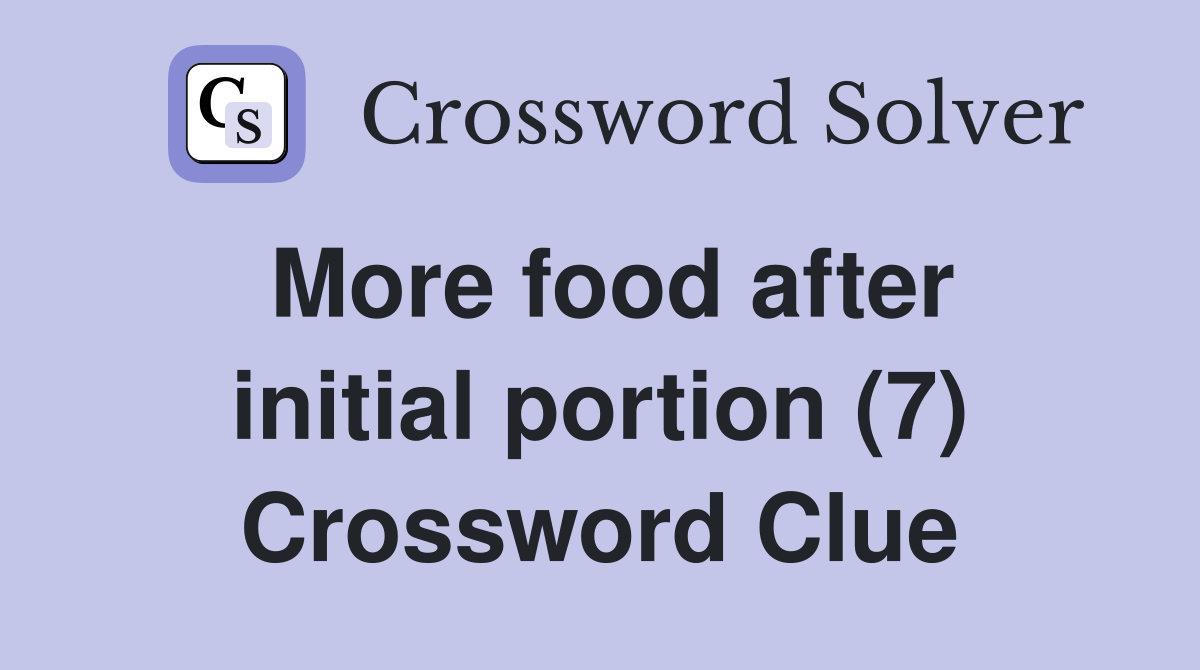More food after initial portion (7) Crossword Clue