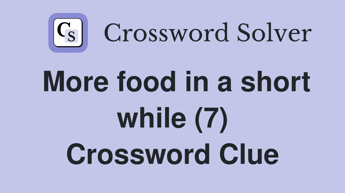 More food in a short while (7) Crossword Clue