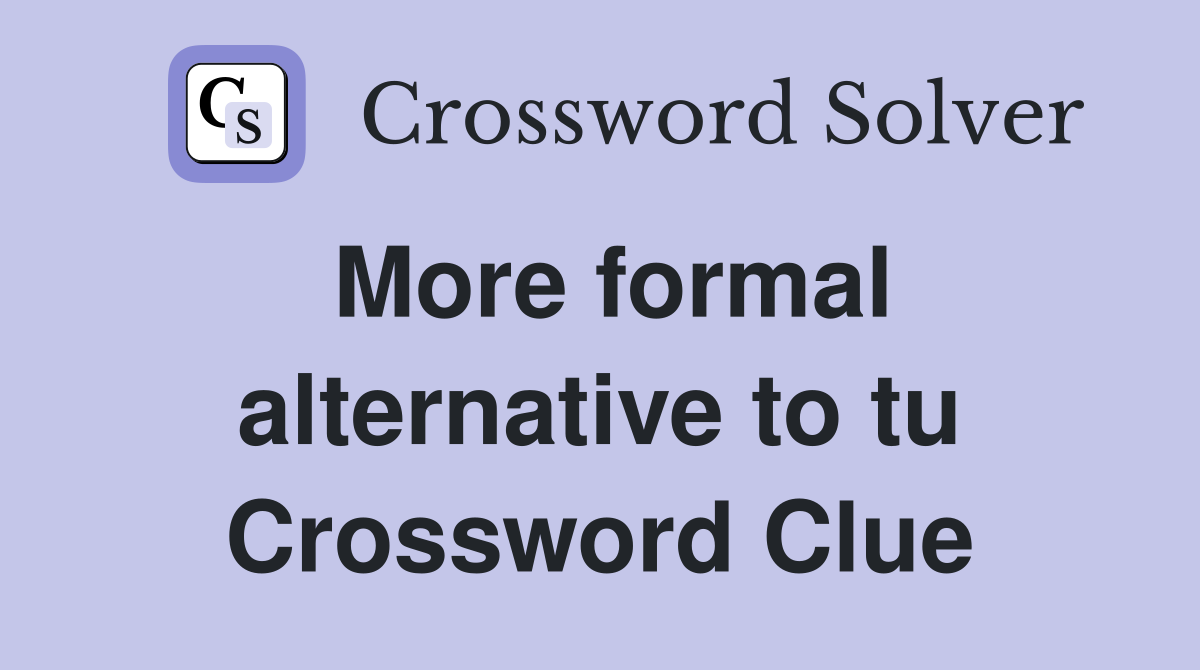 More formal alternative to tu Crossword Clue