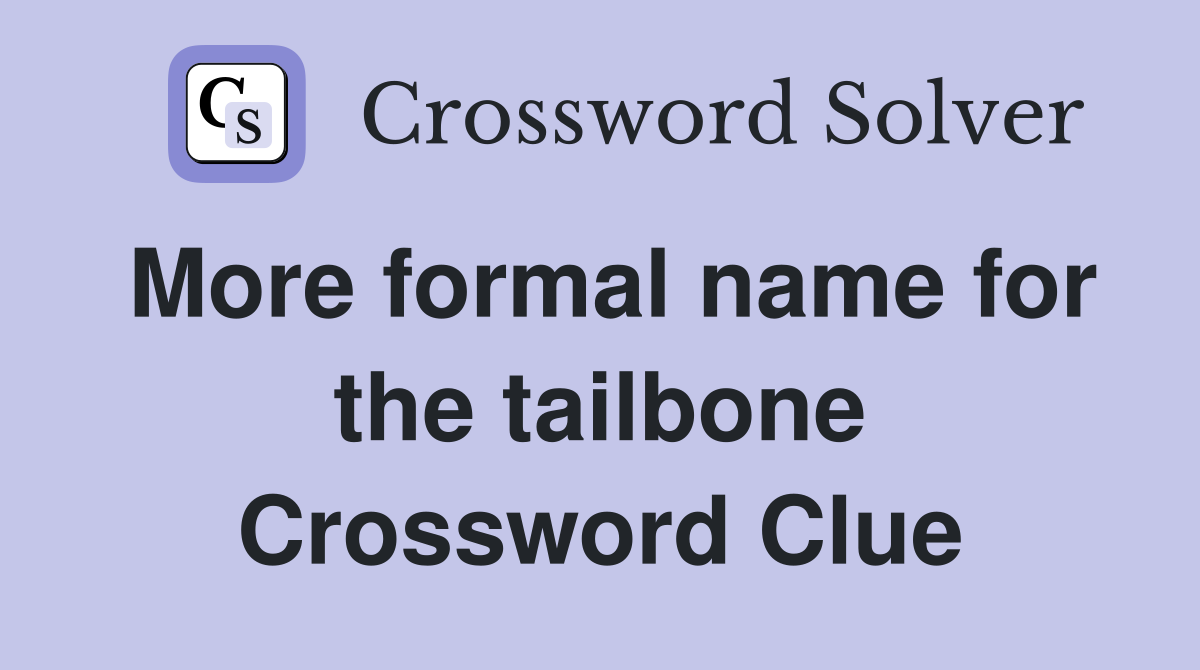 More formal name for the tailbone Crossword Clue