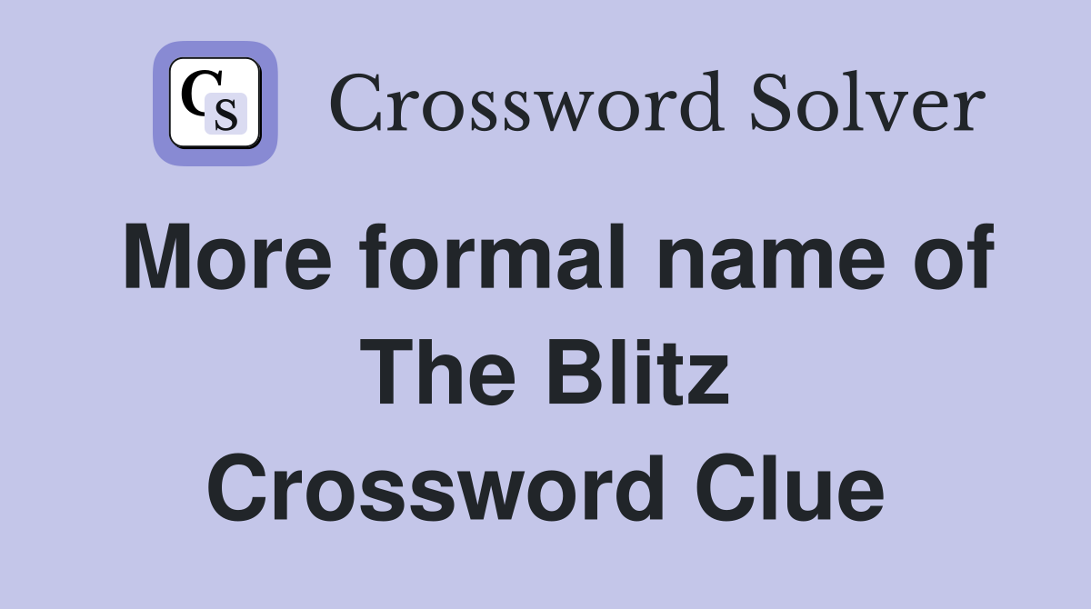 More formal name of The Blitz Crossword Clue