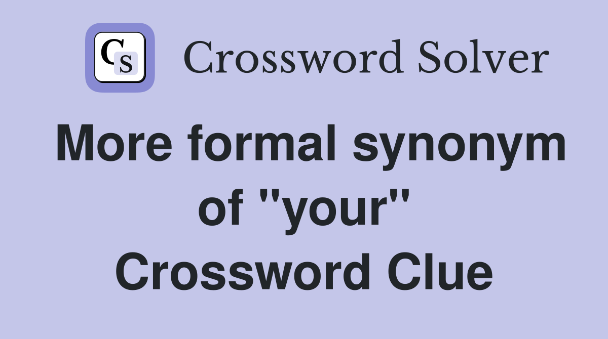 More formal synonym of "your" Crossword Clue