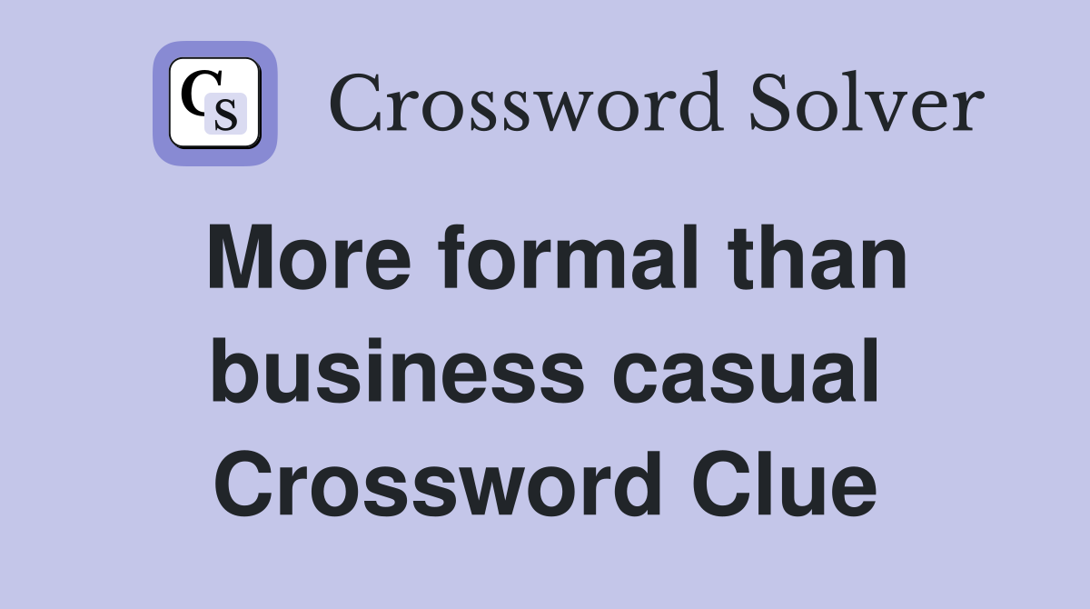 More formal than business casual Crossword Clue