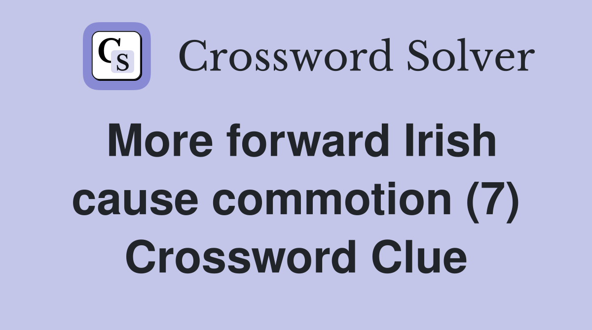 More forward Irish cause commotion (7) Crossword Clue