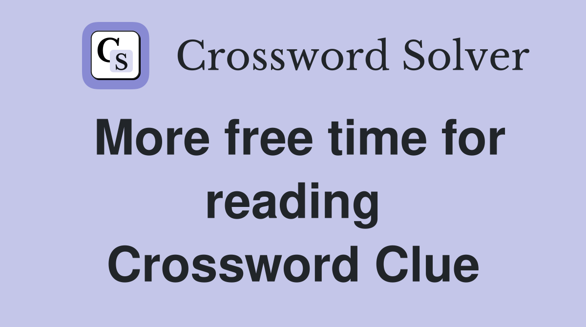More free time for reading Crossword Clue