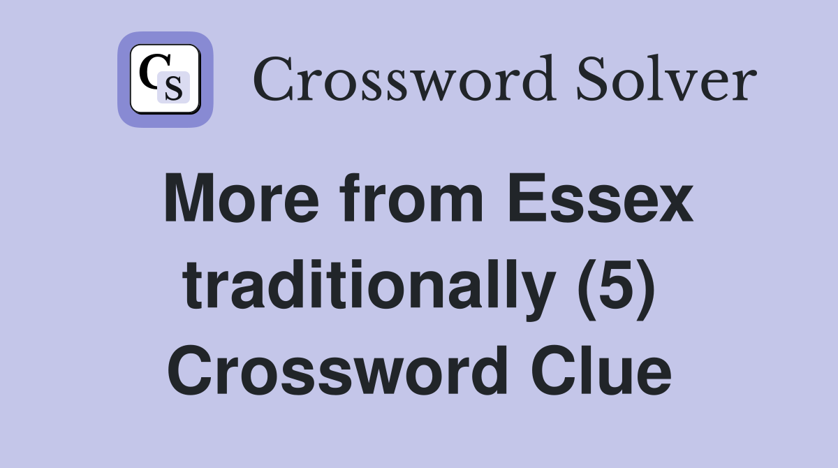 More from Essex traditionally (5) Crossword Clue