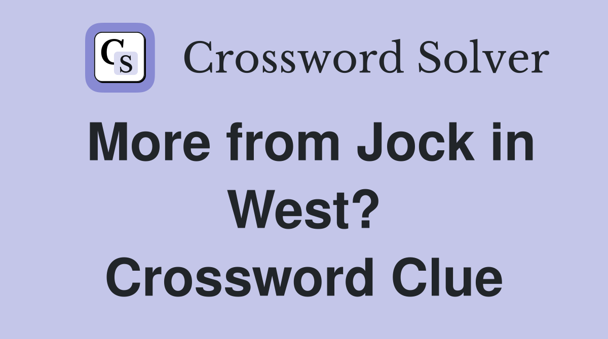 More from Jock in West? Crossword Clue