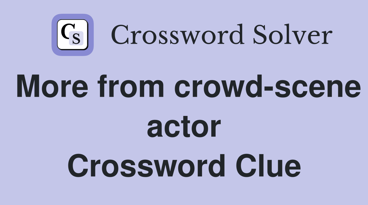 More from crowd-scene actor Crossword Clue