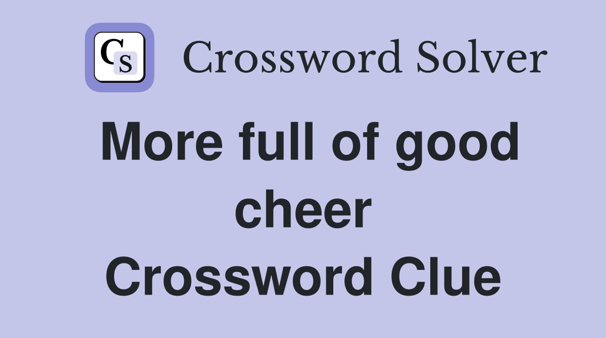 More full of good cheer Crossword Clue
