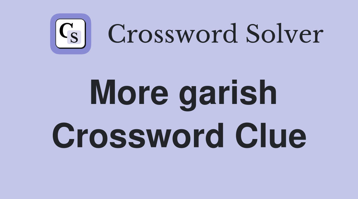 More garish Crossword Clue