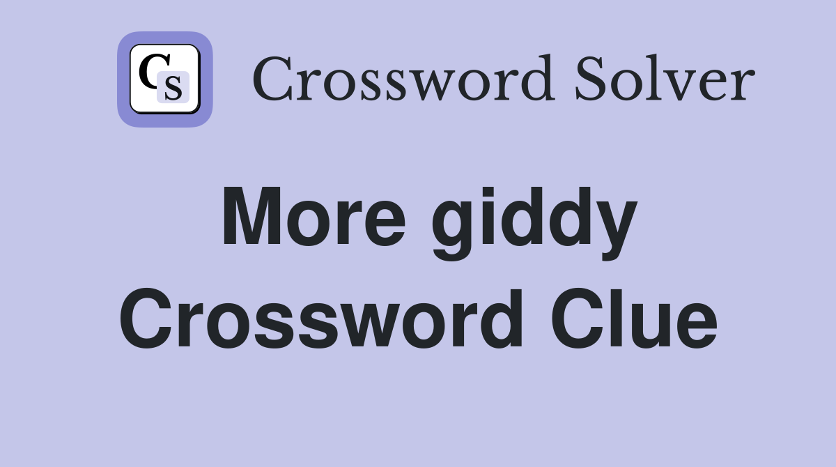 More giddy Crossword Clue